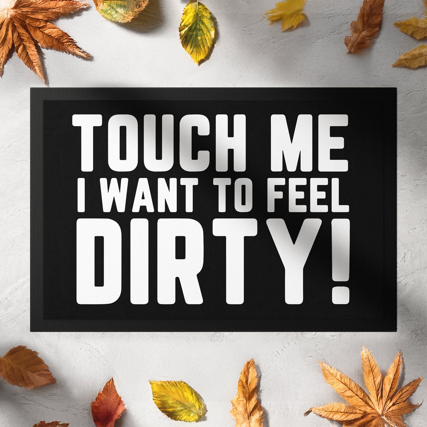 131-2-Stoffmatte-touch-me-i-want-to-feel-dirty-mit-spruch