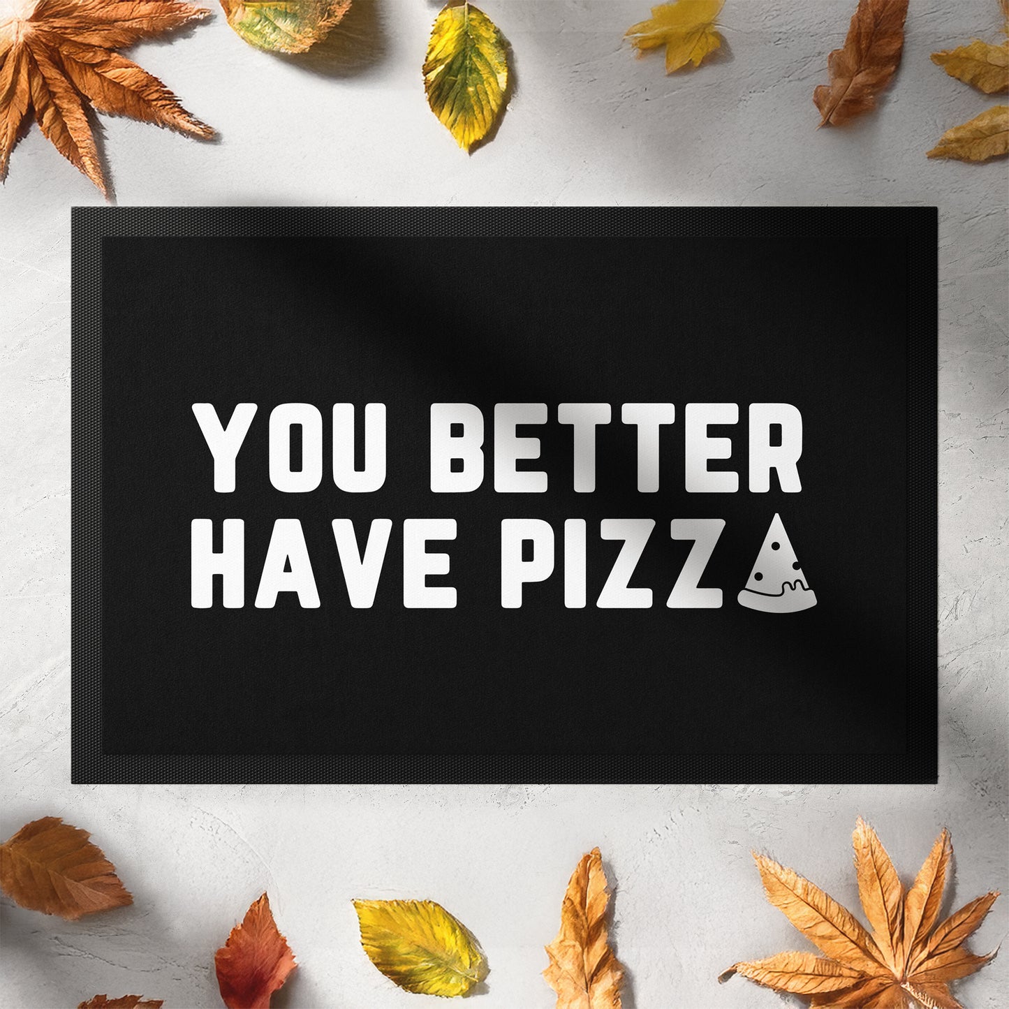133-2-Stoffmatte-you-better-have-pizza-mit-spruch
