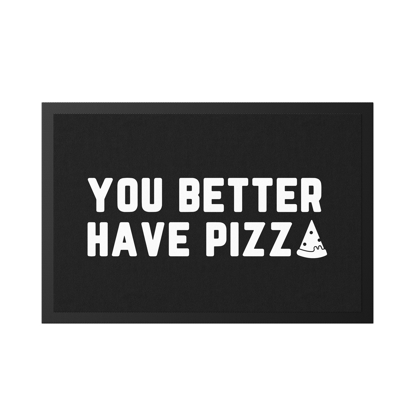 133-2-Stoffmatte-you-better-have-pizza-mit-spruch