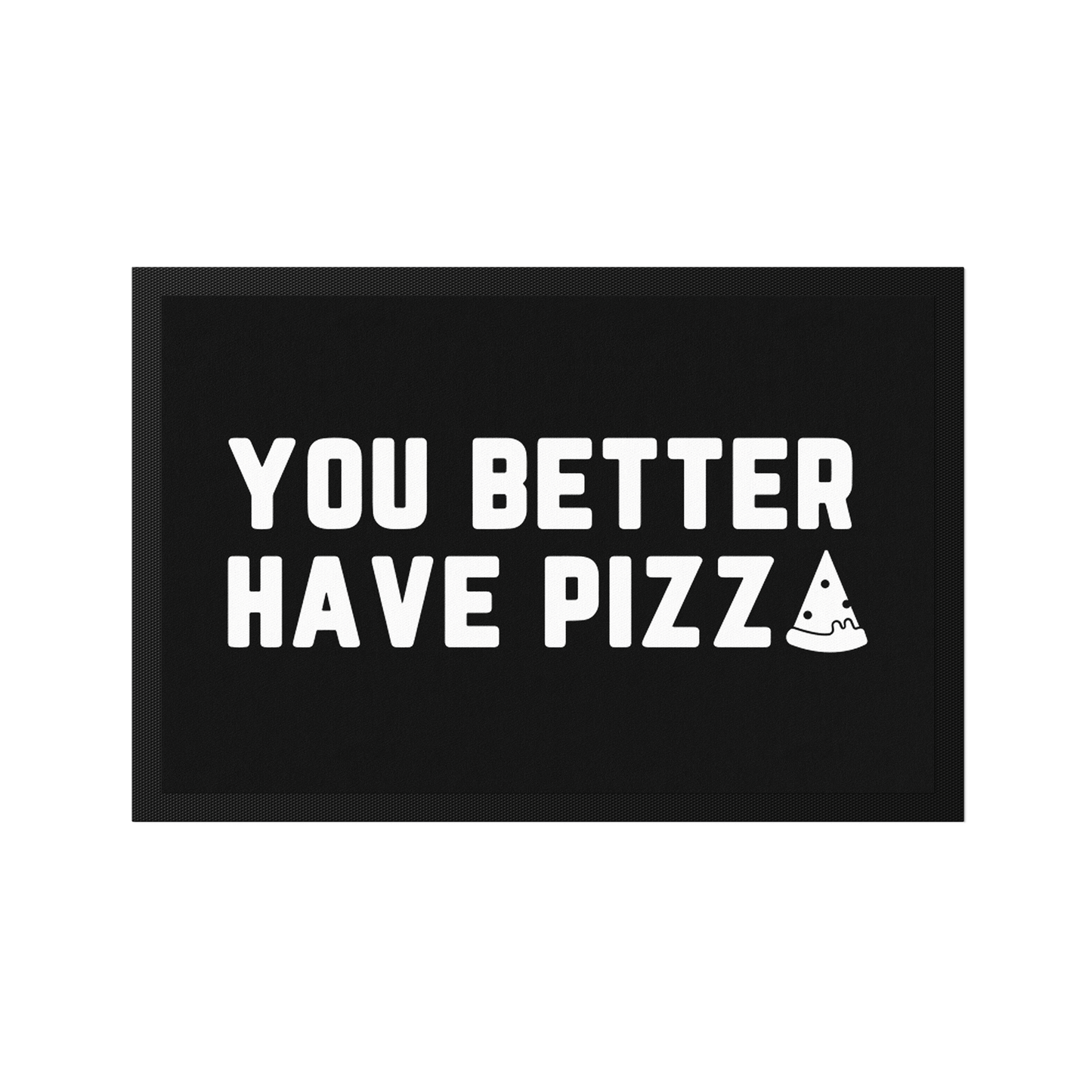 Stoff Fußmatte – „You Better Have Pizza“ Statement-Design