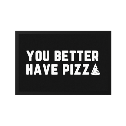 Stoff Fußmatte – „You Better Have Pizza“ Statement-Design