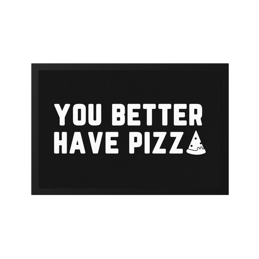 Stoff Fußmatte – „You Better Have Pizza“ Statement-Design