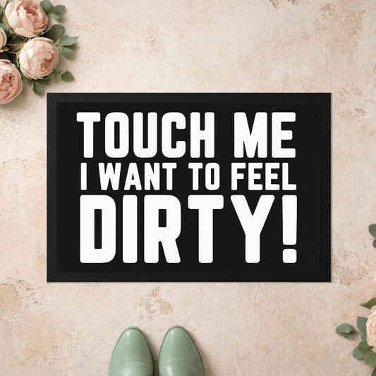 Stoff Fußmatte – „Touch me, I want to feel dirty!“ Statement-Design
