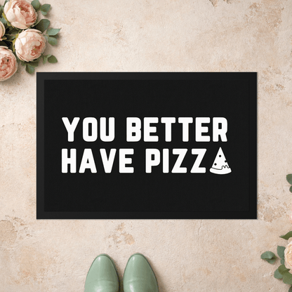 Stoff Fußmatte – „You Better Have Pizza“ Statement-Design